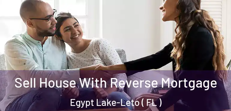  Sell House With Reverse Mortgage Egypt Lake-Leto ( FL )