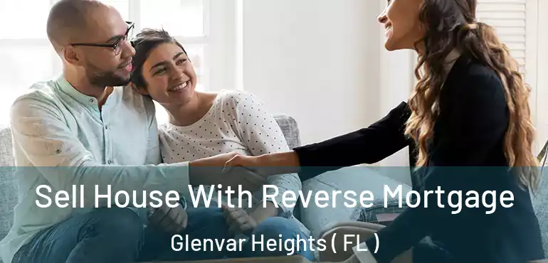  Sell House With Reverse Mortgage Glenvar Heights ( FL )