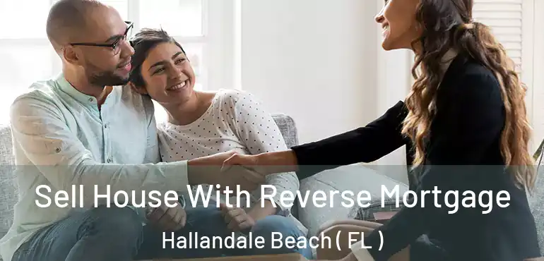  Sell House With Reverse Mortgage Hallandale Beach ( FL )