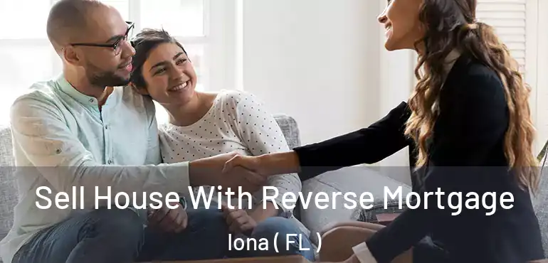  Sell House With Reverse Mortgage Iona ( FL )