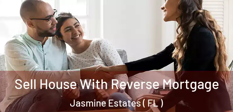  Sell House With Reverse Mortgage Jasmine Estates ( FL )