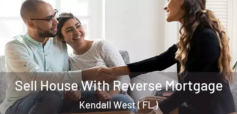  Sell House With Reverse Mortgage Kendall West ( FL )