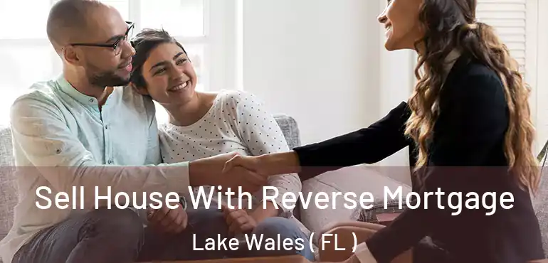  Sell House With Reverse Mortgage Lake Wales ( FL )