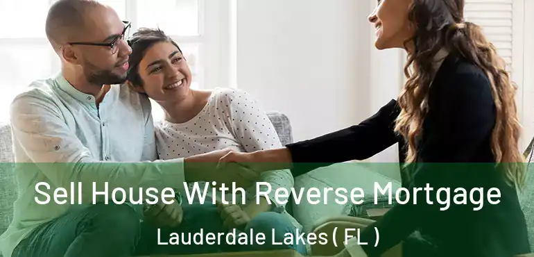  Sell House With Reverse Mortgage Lauderdale Lakes ( FL )