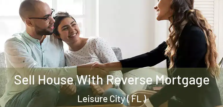 Sell House With Reverse Mortgage Leisure City ( FL )