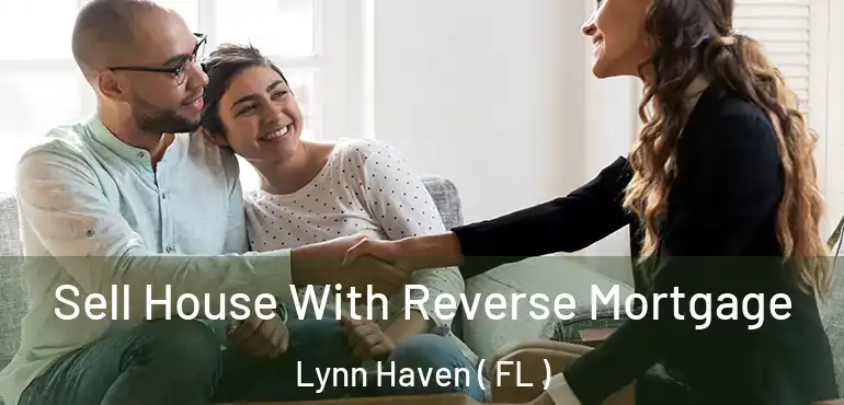 Sell House With Reverse Mortgage Lynn Haven ( FL )
