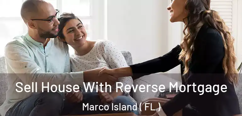  Sell House With Reverse Mortgage Marco Island ( FL )