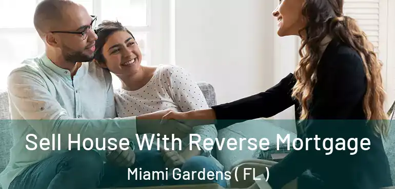  Sell House With Reverse Mortgage Miami Gardens ( FL )