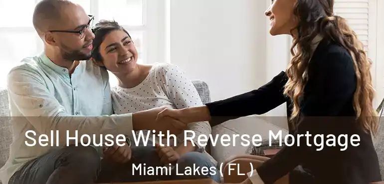  Sell House With Reverse Mortgage Miami Lakes ( FL )