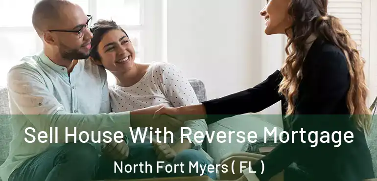  Sell House With Reverse Mortgage North Fort Myers ( FL )