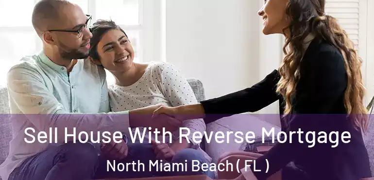  Sell House With Reverse Mortgage North Miami Beach ( FL )