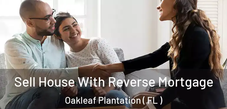  Sell House With Reverse Mortgage Oakleaf Plantation ( FL )