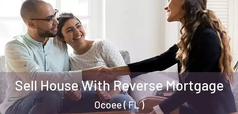  Sell House With Reverse Mortgage Ocoee ( FL )