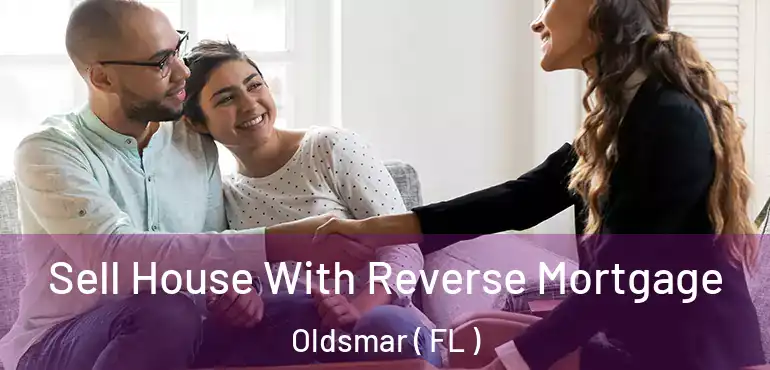  Sell House With Reverse Mortgage Oldsmar ( FL )