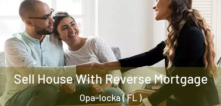  Sell House With Reverse Mortgage Opa-locka ( FL )