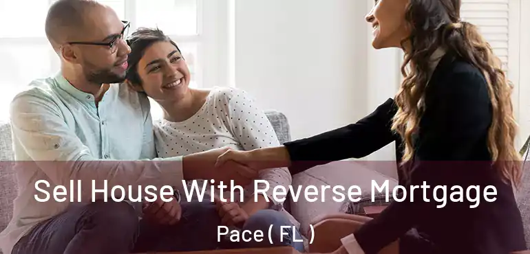  Sell House With Reverse Mortgage Pace ( FL )