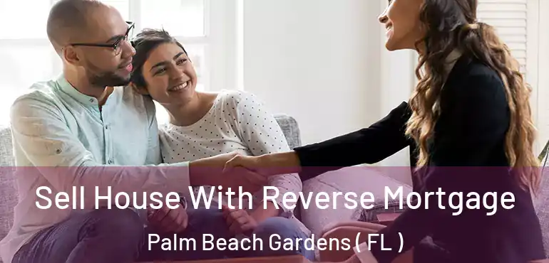  Sell House With Reverse Mortgage Palm Beach Gardens ( FL )