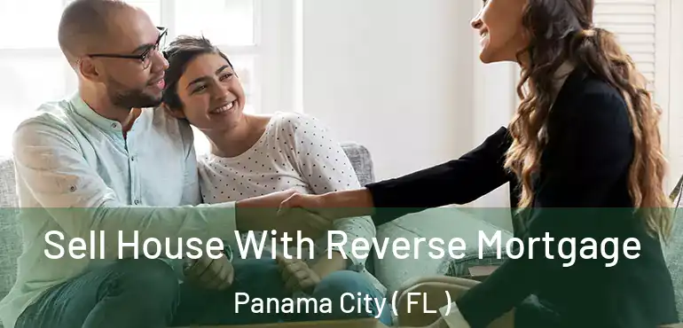  Sell House With Reverse Mortgage Panama City ( FL )