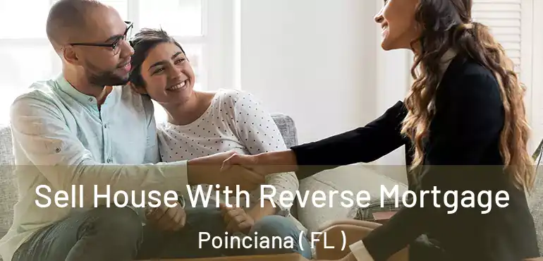  Sell House With Reverse Mortgage Poinciana ( FL )