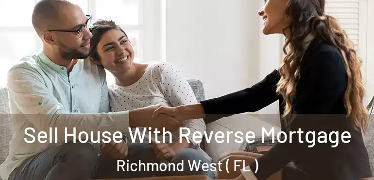  Sell House With Reverse Mortgage Richmond West ( FL )