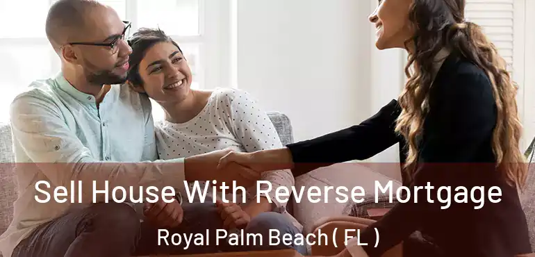  Sell House With Reverse Mortgage Royal Palm Beach ( FL )