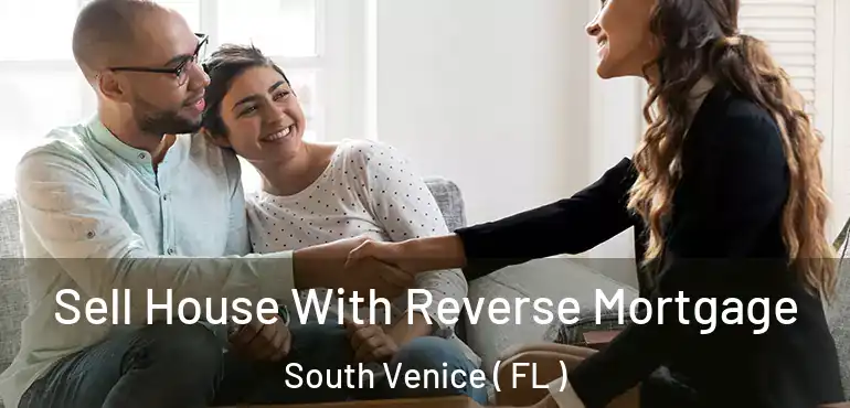  Sell House With Reverse Mortgage South Venice ( FL )