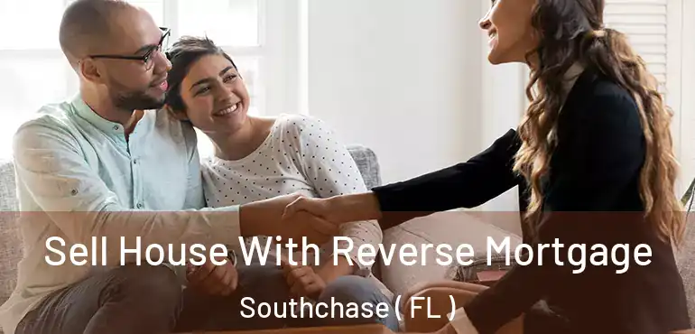  Sell House With Reverse Mortgage Southchase ( FL )