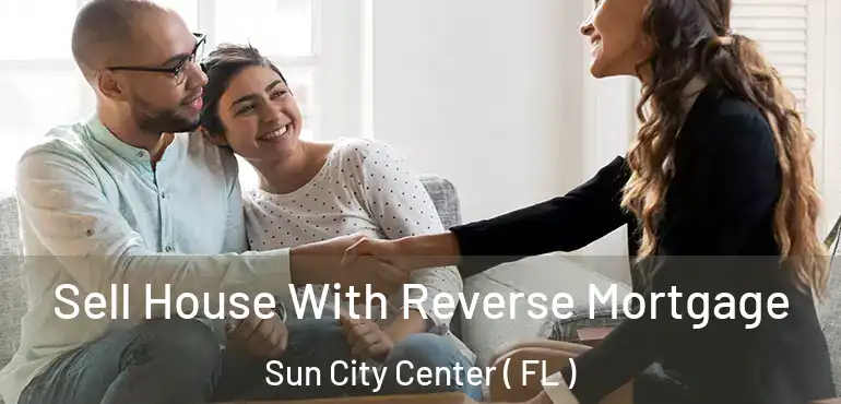  Sell House With Reverse Mortgage Sun City Center ( FL )