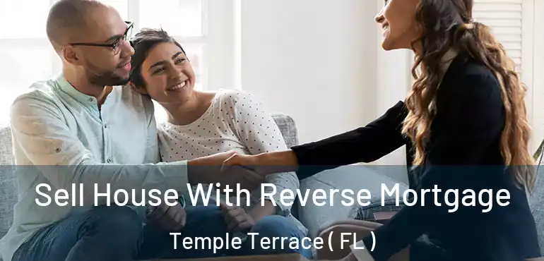  Sell House With Reverse Mortgage Temple Terrace ( FL )