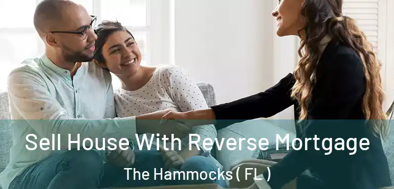  Sell House With Reverse Mortgage The Hammocks ( FL )
