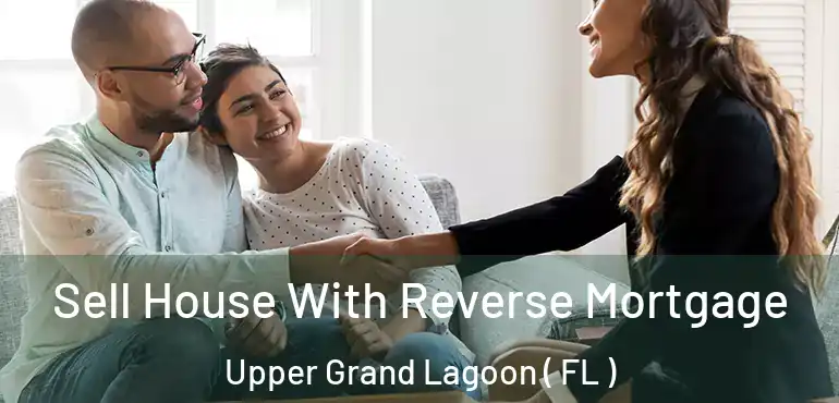  Sell House With Reverse Mortgage Upper Grand Lagoon ( FL )