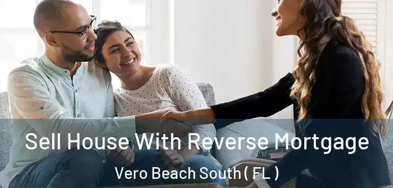  Sell House With Reverse Mortgage Vero Beach South ( FL )