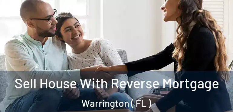  Sell House With Reverse Mortgage Warrington ( FL )