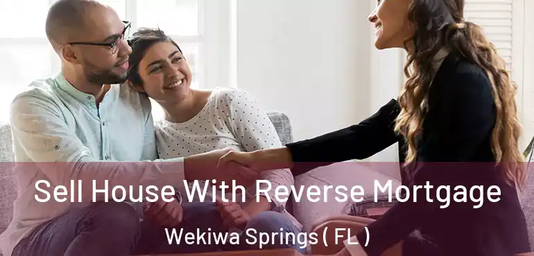  Sell House With Reverse Mortgage Wekiwa Springs ( FL )