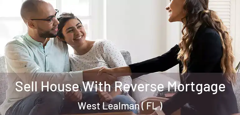  Sell House With Reverse Mortgage West Lealman ( FL )