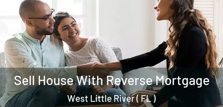  Sell House With Reverse Mortgage West Little River ( FL )