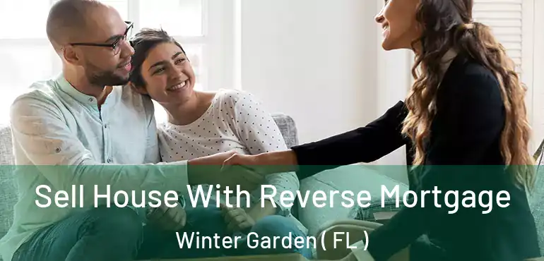  Sell House With Reverse Mortgage Winter Garden ( FL )