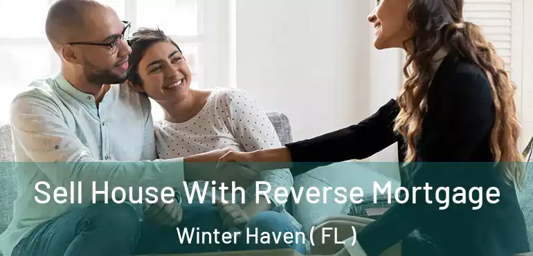  Sell House With Reverse Mortgage Winter Haven ( FL )