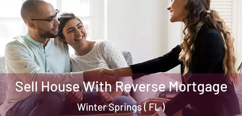  Sell House With Reverse Mortgage Winter Springs ( FL )