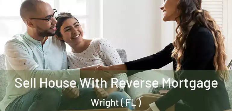  Sell House With Reverse Mortgage Wright ( FL )
