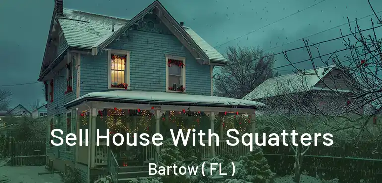  Sell House With Squatters Bartow ( FL )
