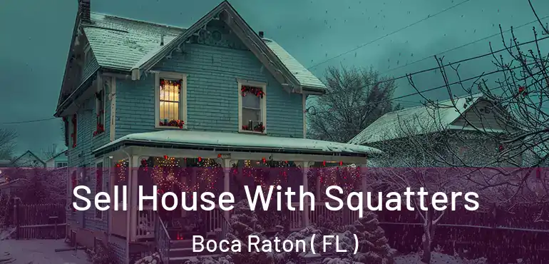  Sell House With Squatters Boca Raton ( FL )