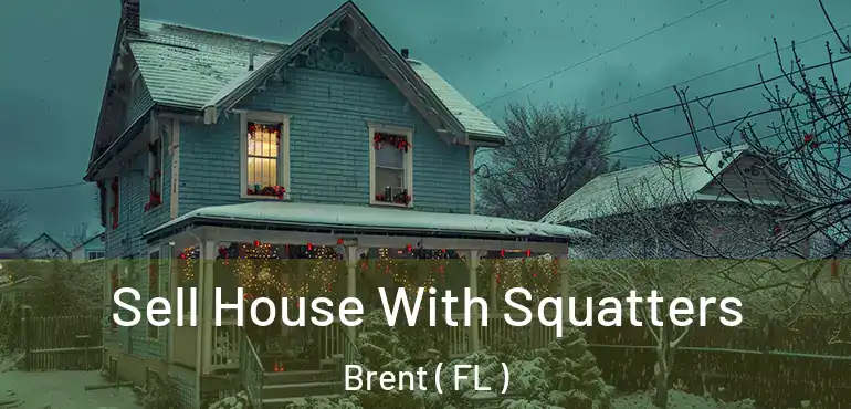  Sell House With Squatters Brent ( FL )