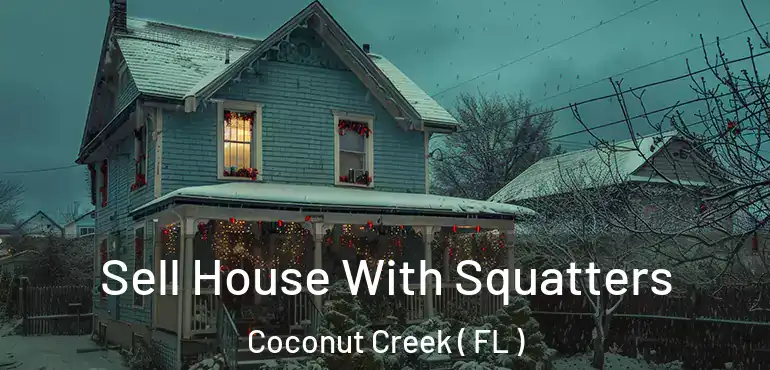  Sell House With Squatters Coconut Creek ( FL )