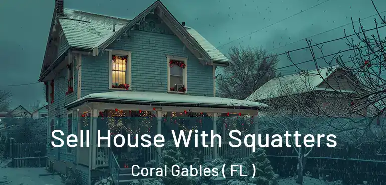 Sell House With Squatters Coral Gables ( FL )