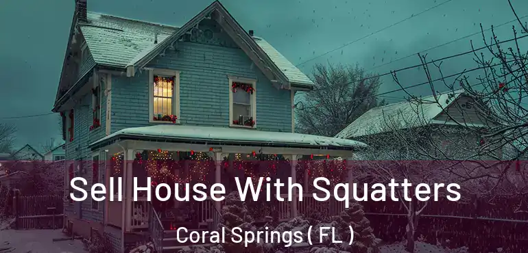  Sell House With Squatters Coral Springs ( FL )