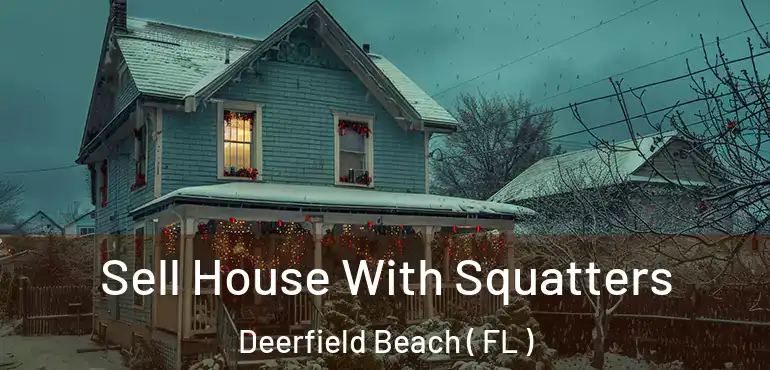  Sell House With Squatters Deerfield Beach ( FL )