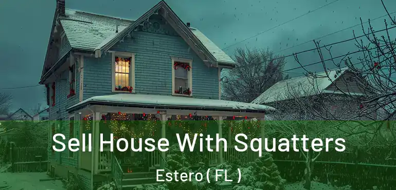  Sell House With Squatters Estero ( FL )