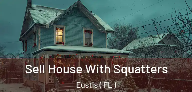  Sell House With Squatters Eustis ( FL )