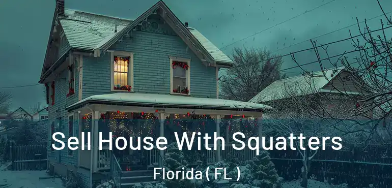  Sell House With Squatters Florida ( FL )